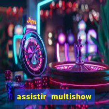 assistir multishow online gratis